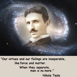 Our virtues and our failings are inseparable, like force and matter. When they separate, man...