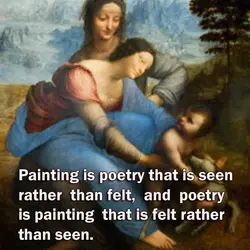 Painting is poetry that is seen rather than felt, and poetry is painting that is...