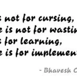 Past is not for cursing, Future is not for wasting, Past is for learning, Future...