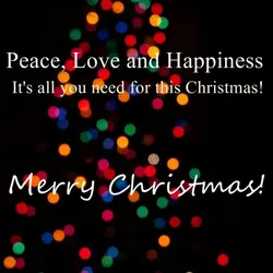 Peace, Love and Happiness. It's all you need for this Christmas. Merry Christmas!