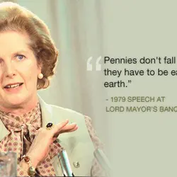 Pennies don't fall from heaven, they have to be earned here on earth.