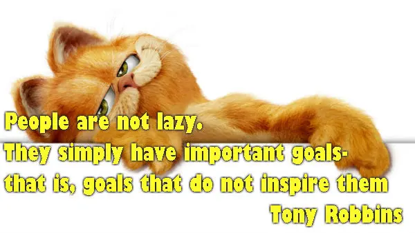 People are not lazy. They simply have important goals- that is goals that do not inspire them