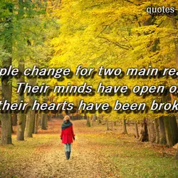 People change for two main reasons: Their minds have open or their hearts have been...