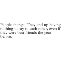 People change.They end up having nothing to say to each other, even if they were...