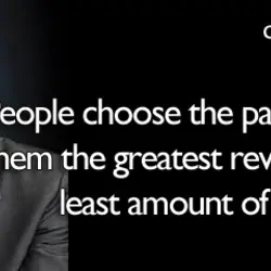 People choose the paths that grant them the greatest rewards for the least amount of...