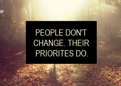 People don't change, priorities do