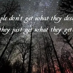 People don't get what they deserve they just get what they get.