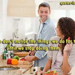People don't notice the things we do for them until we stop doing them.