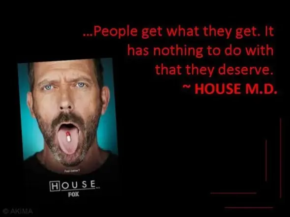 People get what they get. It has nothing to do with that they deserve 