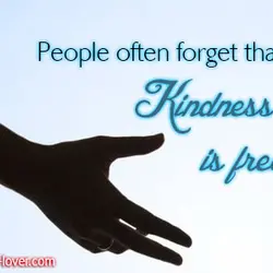 People often forget that kindness is free