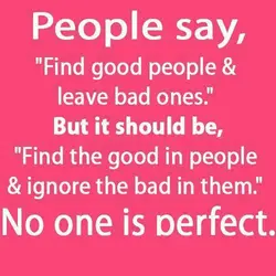 People say "Find good people and leave bad ones". But it should be "Find the...