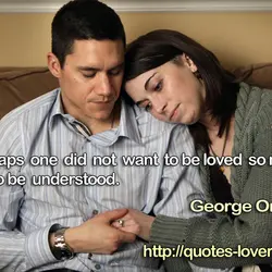 Perhaps one did not want to be loved so much as to be understood.