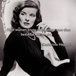 Plain women know more about men than beautiful women do.