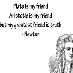 Plato is my friend, aristotle is my friend, but my greatest friend is truth.