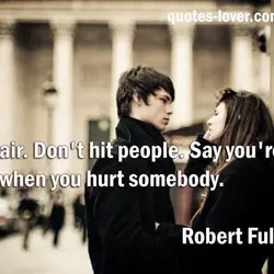 Play fair. Don't hit people. Say you're sorry when you hurt somebody.