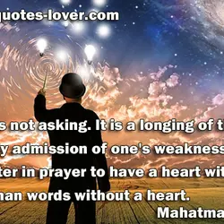 Prayer is not asking. It is a longing of the soul. It is daily admission...