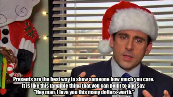 Presents are the best way to show someone how much you care. It is like this tangible thing that you can point to and say "Hey man I love you this many dollars-worth".
