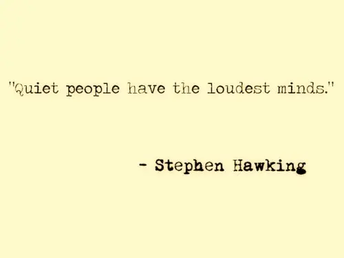 Quiet people have the loudest mind 