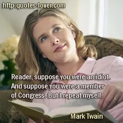 Reader, suppose you were an idiot. And suppose you were a member of Congress. But...