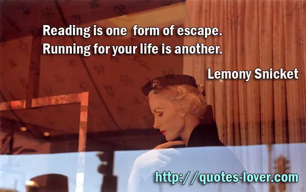 Reading is one form of escape. Running for your life is another.