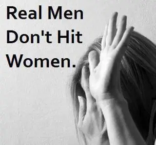 Real men don't hit women.