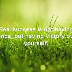 Real success is not having things, but having victory over yourself