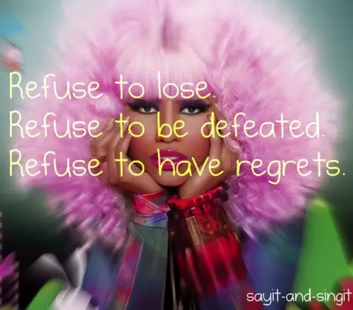 Refuse to lose.Refuse to be defeated. Refuse to have regrets.