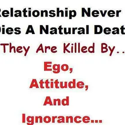 Relationship never dies a ntaural death they are killed by Ego, Attitude and Ignorance...