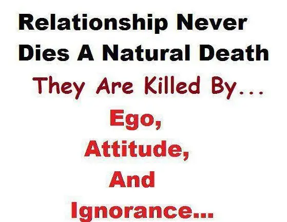 Relationship never dies a ntaural death they are killed by Ego, Attitude and Ignorance...