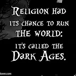 Religion had its chance to run the world - it's called the Dark Ages.