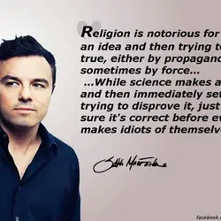 Religion is notorious for conceiving an idea and then trying to make it true, either...