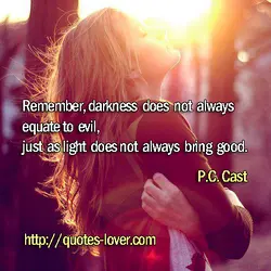 Remember, darkness does not always equate to evil, just as light does not always bring...