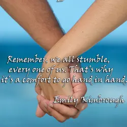 Remember, we all stumble, every one of us. That’s why it’s a comfort to go...