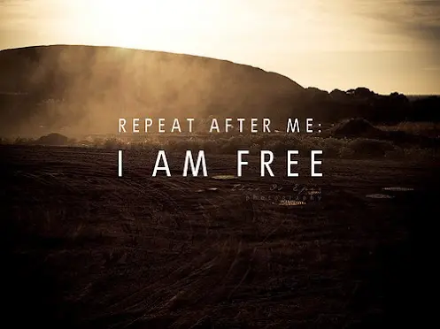 Repeat after me: I'm free