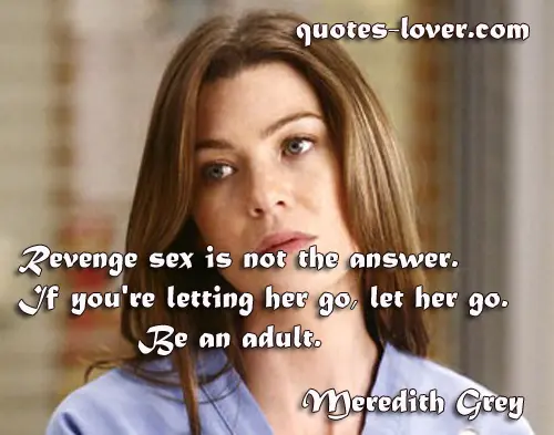 Revenge sex is not the answer. If you're letting her go, let her go. Be an adult.