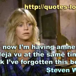 Right now I’m having amnesia and déjà vu at the same time. I think I’ve...