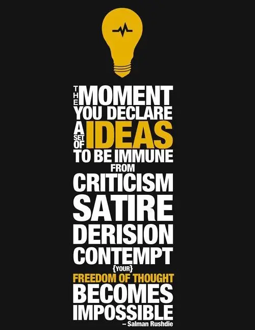 The moment you declare a set of ideas to be immune from criticism, satire, derision, or contempt, freedom of thought becomes impossible