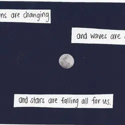 Seasons are changing and waves are crashing and stars are falling all for us.