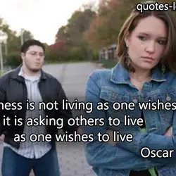 Selfishness is not living as one wishes to live, it is asking others to live...