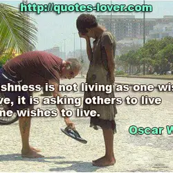 Selfishness is not living as one wishes to live, it is asking others to live...