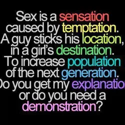 Sex is a sensation caused by temptation. A guy sticks his location in a girl's...