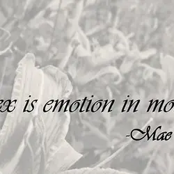 Sex is emotion in motion.