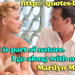 Sex is part of nature. I go along with nature.