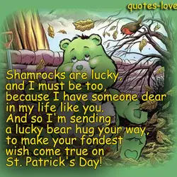 Shamrocks are lucky, and I must be too, because I have someone dear in my...