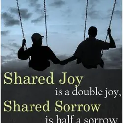 Shared joy is a double joy, shared sorrow is half a sorrow.