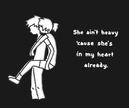 She ain't heavy cause she's in my heart already