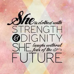 She is clothed with strength & dignity she laughs without fear of the future