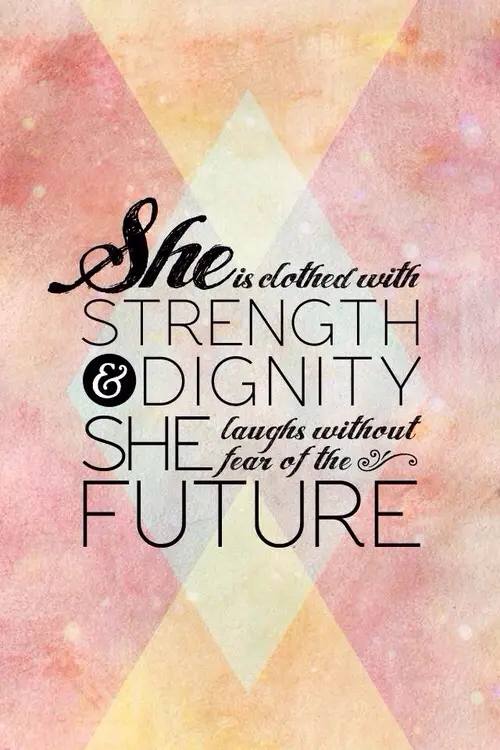 She is clothed with strength & dignity she laughs without fear of the future