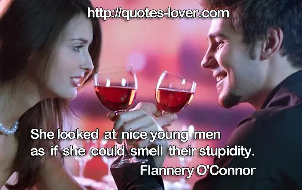 She looked at nice young men as if she could smell their stupidity.