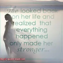 She looked back on her life and realized that everything happened only made her stronger.
